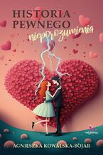 Okładka - Historia pewnego nieporozumienia - Agnieszka Kowalska-Bojar