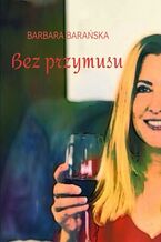 Okładka - Bez przymusu - Barbara Barańska