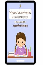 Okładka - Wypowiedź pisemna z języka angielskiego. Egzamin ósmoklasisty. E-mail. Część 1 - Katarzyna Rak