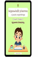 Okładka - Wypowiedź pisemna z języka angielskiego. Egzamin ósmoklasisty. E-mail. Część 2 - Katarzyna Rak
