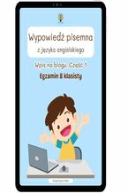 Okładka - Wypowiedź pisemna z języka angielskiego. Wpis na blogu. Część: 1. Egzamin 8-klasisty - Katarzyna Rak