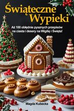 Okładka - Świąteczne wypieki. Aż 100 obłędnie pysznych przepisów na ciasta i desery na Wigilię i Święta! - Magda Kubecka