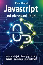 Okładka - Javascript od pierwszej linijki. Naucz się jak pisać gry, strony WWW i aplikacje internetowe! - Peter Ringel