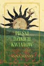 Okładka - Pieśni Dzikich Kwiatów - Anna Manks