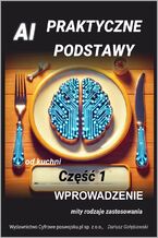 Okładka - AI PRAKTYCZNE PODSTAWY CZĘŚĆ 1 WPROWADZENIE - Gołębiowski Dariusz