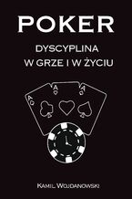 Okładka - Poker - Dyscyplina w grze i w życiu - Kamil Wojdanowski