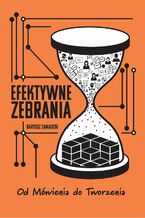 Okładka - Efektywne Zebrania Od mówienia do Tworzenia - Bartosz Zawadzki