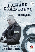 Okładka - Folwark komendanta. Początki - Norbert Grzegorz Kościesza