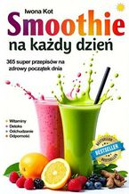 Okładka - Smoothie na każdy dzień. 365 przepisów na zdrowy początek dnia. Witaminy • Detoks • Odporność • Odchudzanie - Iwona Kot