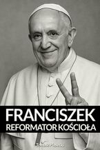 Okładka - Papież Franciszek. Reformator Kościoła - Tomasz Piasecki