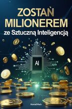 Okładka - Zostań milionerem ze Sztuczną Inteligencją - Konrad Mach