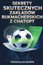 Okładka - Sekrety skutecznych zakładów bukmacherskich z ChatGPT - Przemysław Gmerek