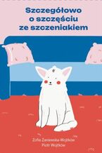 Okładka - Szczegółowo o szczęściu ze szczeniakiem - Zofia Zaniewska-Wojtków, Piotr Wojtków