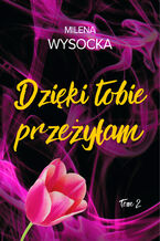 Okładka - Dzięki tobie przeżyłam - Milena Wysocka