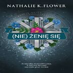 Okładka - (Nie) żenię się - Nathalie K. Flower