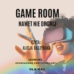 Okładka - Game room. Nawet nie drgnij. Lesbijki. Opowiadanie erotyczne LGBT+ - Ola Maj