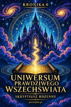 Okładka - KRONIKA 0 WSZECHŚWIAT WSZECHRZECZY SAGA CYBERJESTESTWA - Skryptiusz Rdzenny