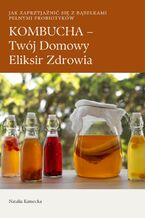 Okładka - KOMBUCHA - Twój Domowy Eliksir Zdrowia - Natalia Kamecka