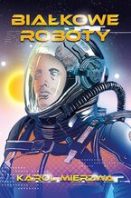 Okładka - Białkowe Roboty - Karol Mierzwa