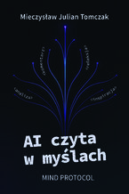 Okładka - AI czyta w myślach. Mind Protocol - Mieczysław Julian Tomczak