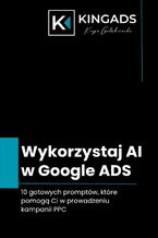 Wykorzystaj AI w Google Ads. 10 gotowych promptów, które pomogą Ci w prowadzeniu kampanii PPC