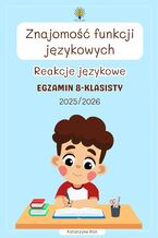 Okładka - Znajomość funkcji językowych. Reakcje językowe. Egzamin 8 klasisty. Szkoła podstawowa - Katarzyna Rak