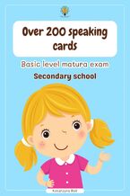 Okładka - Over 200 speaking cards. Basic level matura exam. Secondary school - Katarzyna Rak