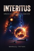 Okładka - INTERITUS - Kronika ginącego świata - Mariusz Trynka