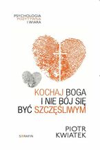 Kochaj Boga i nie bój się być szczęśliwym
