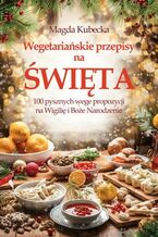 Okładka - Wegetariańskie przepisy na Święta. 100 pysznych wege propozycji na Wigilię i Boże Narodzenie - Magda Kubecka