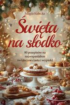 Okładka - Święta na słodko. 80 przepisów na najwspanialsze świąteczne ciasta i wypieki - Magda Kubecka