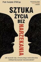 Okładka - Sztuka życia bez narzekania - Piotr Kwiatek