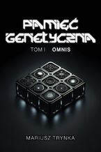 Okładka - PAMIĘĆ GENETYCZNA - Tom 1 - Omnis - MARIUSZ TRYNKA