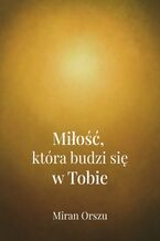 Okładka - Miłość, która budzi się w Tobie - Miran Orszu