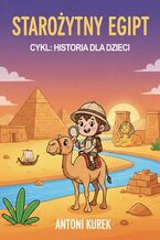Okładka - Starożytny Egipt. Historia dla najmłodszych - Antoni Kurek