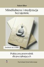 Okładka - Mindfulness i medytacja bez tajemnic. Praktyczny przewodnik dla początkujących - Robert Biker