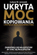 Okładka - Ukryta Moc Kopiowania i Potęga Naśladownictwa - Łukasz W. Jaroszek