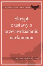Okładka - Skrypt z ustawy o przeciwdziałaniu narkomanii - Michał Wysocki