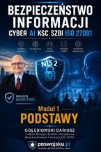 Okładka - BEZPIECZEŃSTWO INFORMACJI CYBER AI KSC SZBI ISO 27001 Moduł 1 PODSTAWY - Dariusz Gołębiowski