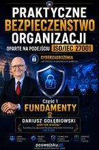 Okładka - Praktyczne bezpieczeństwo organizacji oparte na podejściu ISO/IEC 27001 - Gołębiowski Dariusz
