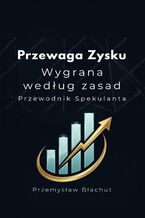 Okładka - Przewaga Zysku  Wygrana według zasad  Przewodnik Spekulanta - Przemysław Błachut