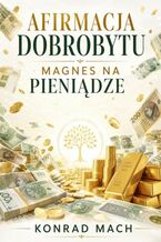Afirmacja dobrobytu. Magnes na pieniądze, który działa
