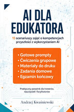 Okładka - AI dla edukatora. 15 scenariuszy zajęć o kompetencjach przyszłości z wykorzystaniem AI - Andrzej Kwaśniewski