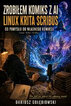 Okładka - ZROBIŁEM KOMIKS Z AI I BEZPŁATNYMI PROGRAMAMI. Od pomysłu, przez AI, Kritę i Scribusa, do własnego komiksu - Gołębiowski Dariusz