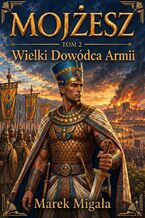 Okładka - Mojżesz. Tom II: Wielki Dowódca Armii - Marek Migała