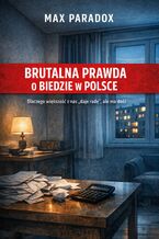 Okładka - Brutalna prawda o biedzie w Polsce. Dlaczego większość z nas - Max Paradox