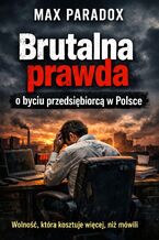 Okładka - Brutalna prawda o byciu przedsiębiorcą w Polsce. Wolność, która kosztuje więcej, niż mówili - Max Paradox