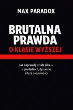 Okładka - Brutalna prawda o klasie wyższej. Jak naprawdę działa elita - o pieniądzach, dystansie i iluzji naturalności - Max Paradox