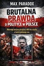Okładka - Brutalna prawda o polityce w Polsce. Dlaczego wszyscy krzyczą, nikt nie słucha, a lustro pokazuje nas - Max Paradox