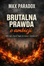 Okładka - Brutalna prawda o ambicji. Dlaczego - Max Paradox